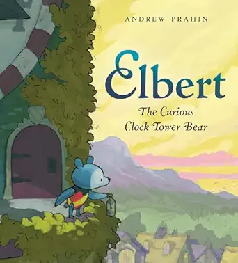 elbert the curious clock tower bear 1st edition andrew prahin 0525513981, 978-0525513988