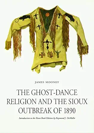 the ghost dance religion and the sioux outbreak of 1890 1st edition james mooney ,raymond j demallie