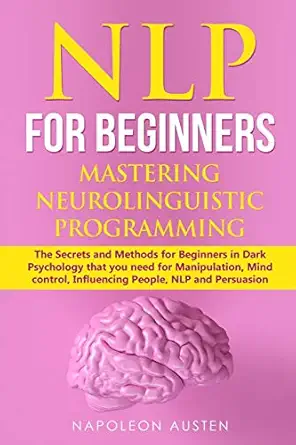 nlp for beginners mastering neuro linguistic programming the secrets and methods for beginners in dark