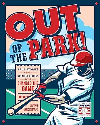 out of the park true stories of the greatest players who changed the game 1st edition james buckley jr