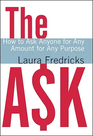 the ask how to ask anyone for any amount for any purpose 1st edition laura fredricks 0787978566,