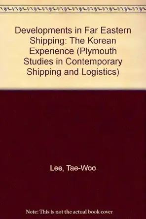 shipping developments in far east asia the korean experience 1st edition tae woo lee 1859724930,