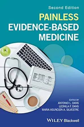 painless evidence based medicine 1st edition antonio l dans ,leonila f dans ,maria asuncion a silvestre