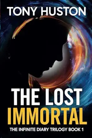 the lost immortal the infinite diary trilogy book1 1st edition tony huston 099002315x, 978-0990023159