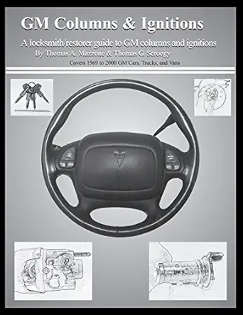 gm columns and ignitions a locksmith/restorer guide to gm columns and ignitions 1st edition thomas a mazzone