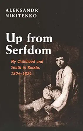up from serfdom my childhood and youth in russia 1804 1824 1st edition aleksandr nikitenko ,helen saltz