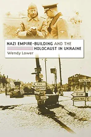 nazi empire building and the holocaust in ukraine 1st edition wendy lower 0807858633, 978-0807829608