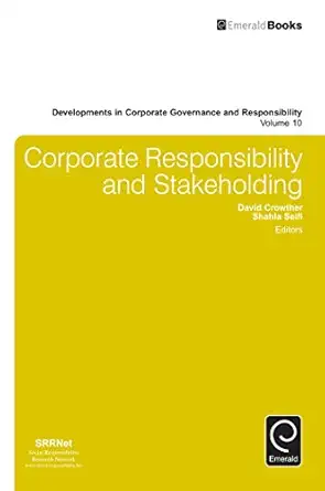 corporate responsibility and stakeholding 1st edition david crowther ,shahla seifi 1786356260, 978-1786356260