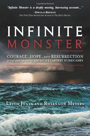 infinite monster courage hope and resurrection in the face of one of americas largest hurricanes 1st edition