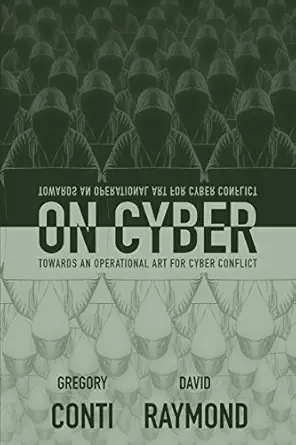 on cyber towards an operational art for cyber conflict 1st edition gregory conti ,david raymond ,john nelson