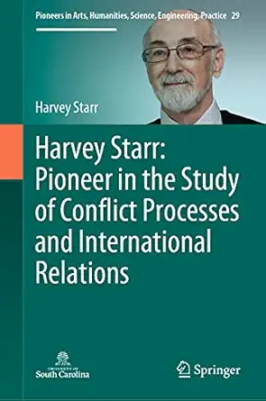 harvey starr pioneer in the study of conflict processes and international relations 1st edition harvey starr