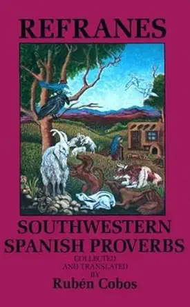 refranes southwestern spanish proverbs southwestern spanish proverbs 1st edition ruba c n cobos 0890131775,