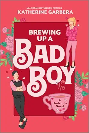 brewing up a bad boy a spicy small town second chance romance 1st edition katherine garbera 1335574913,