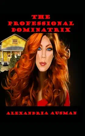 the professional dominatrix 1st edition alexandria may ausman ,jon m ausman 1963335414, 978-1963335415