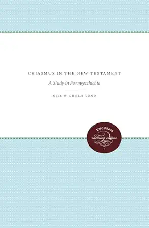 chiasmus in the new testament a study in formgeschichte 1st edition nils wilhelm lund 1469608510