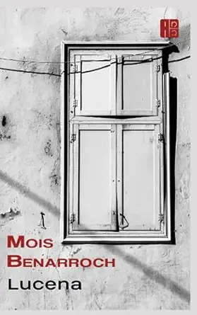 lucena novela sobre una comunidad juda a perdida en la historia 1st edition mois benarroch 1519012713,