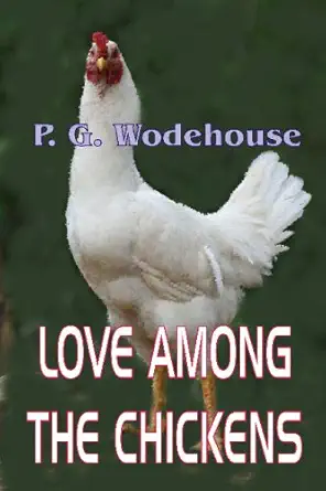 love among the chickens a story of the haps and mishaps on an english chicken farm 1st edition p g wodehouse