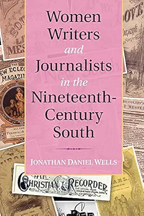 women writers and journalists in the nineteenth century south 1st edition jonathan daniel wells 110764979x,