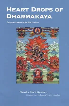 heart drops of dharmakaya dzogchen practice of the bon tradition 1st edition shardza tashi gyaltsen ,richard