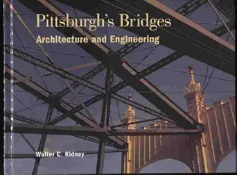 pittsburghs bridges architecture and engineering 1st edition walter c kidney 091667021x, 978-0916670214