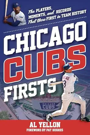 chicago cubs firsts the players moments and records that were first in team history 1st edition al yellon