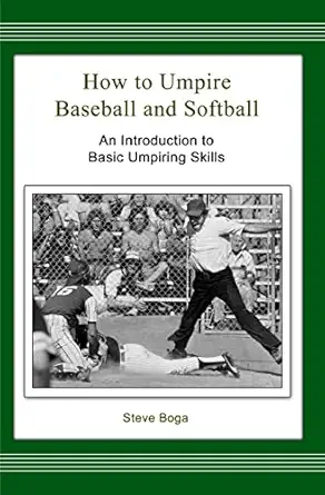 how to umpire baseball and softball an introduction to basic umpiring skills 1st edition steve boga