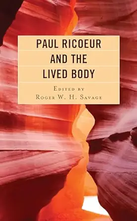 paul ricoeur and the lived body 1st edition roger w h savage ,stephanie n arel ,scott davidson ,gaa lle
