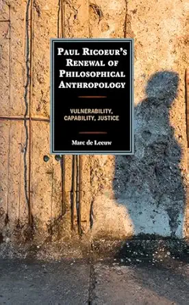 paul ricoeura s renewal of philosophical anthropology vulnerability capability justice 1st edition marc de