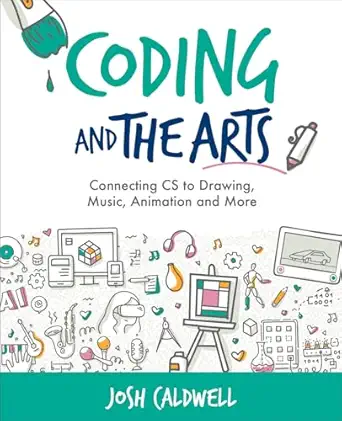 coding and the arts connecting cs to drawing music animation and more 1st edition josh caldwell 1564848892,