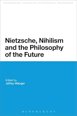 nietzsche nihilism and the philosophy of the future 1st edition jeffrey metzger 0567257614, 978-0567257611