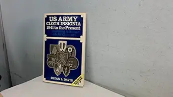 u s army cloth insignia 1941 to the present an illustrated reference guide for collectors 1st edition brian