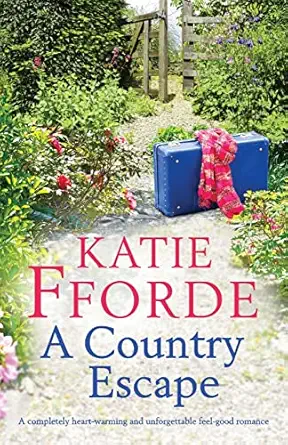 a country escape a completely heart warming and unforgettable feel good romance 1st edition katie fforde