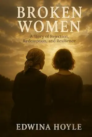broken women a story of rejection redemption resilience 1st edition edwina hoyle 1806237334, 978-1806237333