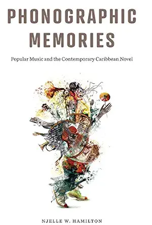 phonographic memories popular music and the contemporary caribbean novel 1st edition njelle w hamilton