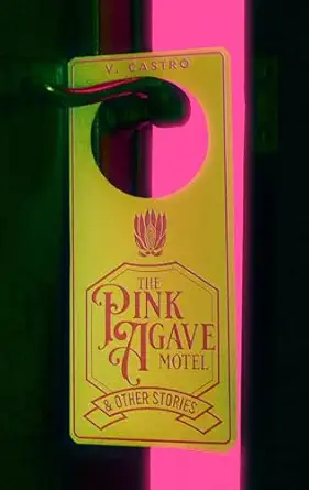 the pink agave motel and other stories 1st edition v castro 1960988301, 978-1960988300