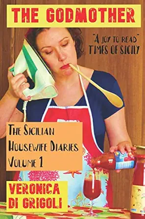 the sicilian housewife diaries the godmother 1st edition veronica di grigoli 1799186466, 978-1799186465