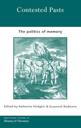 contested pasts the politics of memory 1st edition katharine hodgkin ,susannah radstone 0415286476,