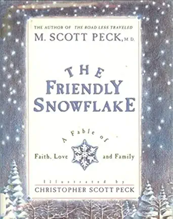 the friendly snowflake a fable of faith love and family 1st edition m scott peck ,christopher scott peck