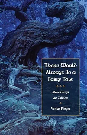 there would always be a fairy tale more essays on tolkien 1st edition verlyn flieger 160635308x,