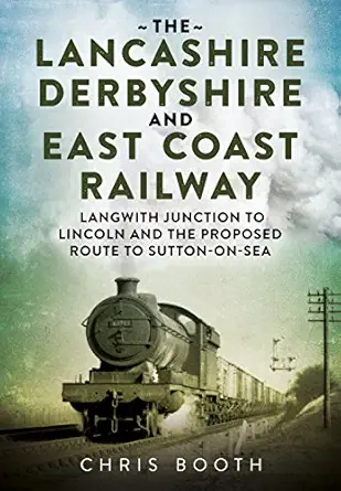the lancashire derbyshire and east coast railway volume 2 langwith lunction to lincoln the mansfield railway