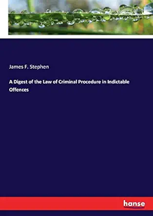 a digest of the law of criminal procedure in indictable offences 1st edition james f stephen stephen