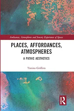 places affordances atmospheres 1st edition tonino griffero 0367727617, 978-0367727611