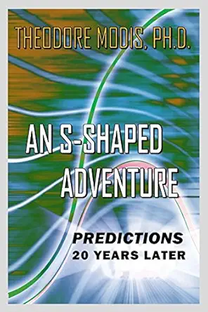 an s shaped adventure predictions 20 years later 1st edition dr theodore modis 2970021692, 978-2970021698