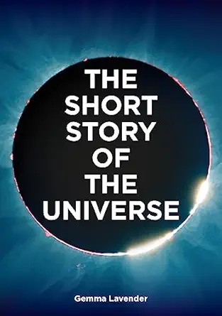 the short story of the universe a pocket guide to the history structure theories and building blocks of the