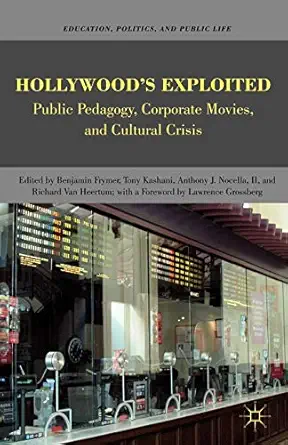hollywooda s exploited public pedagogy corporate movies and cultural crisis 1st edition richard van heertum