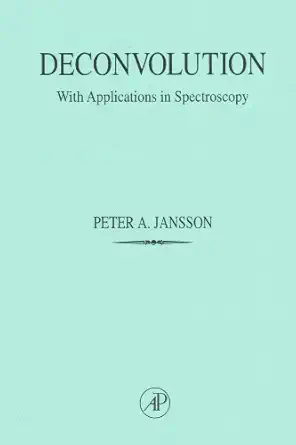 deconvolution with applications in spectroscopy 1st edition peter a jansson 0123802210, 978-0123802217