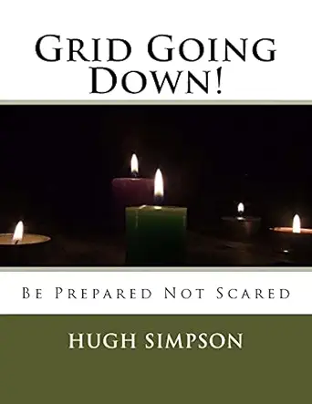 grid going down be prepared not scared 1st edition mr hugh simpson 1519328893, 978-1519328892