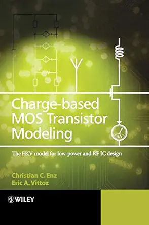 charge based mos transistor modeling the ekv model for low power and rf ic design 1st edition christian c enz