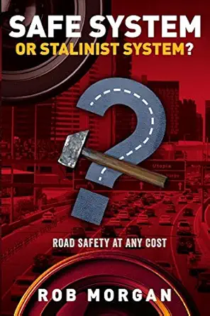 safe system or stalinist system road safety at any cost 1st edition rob morgan 0958113912, 978-0958113915