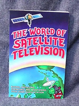 the world of satellite tv   your global guide to new television 1st edition mark long ,jeffrey keating